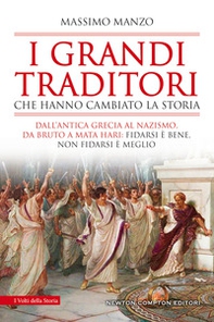 I grandi traditori che hanno cambiato la storia. Dall'antica Grecia al nazismo, da Bruto a Mata Hari: fidarsi è bene, non fidarsi è meglio - Librerie.coop