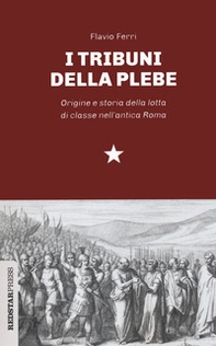 I tribuni della plebe. Origine e storia della lotta di classe nell'antica Roma - Librerie.coop