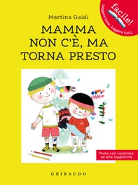 Mamma non c'è, ma torna presto. Ediz. ad alta leggibilità - Librerie.coop