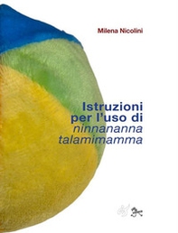 Istruzioni per l'uso di Ninnananna talamimamma - Librerie.coop