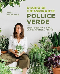 Diario di un'aspirante pollice verde. Crea, coltiva e cura la tua giungla felice - Librerie.coop Diario di un'aspirante pollice verde. Crea, coltiva e cura la tua giungla felice - Librerie.coop