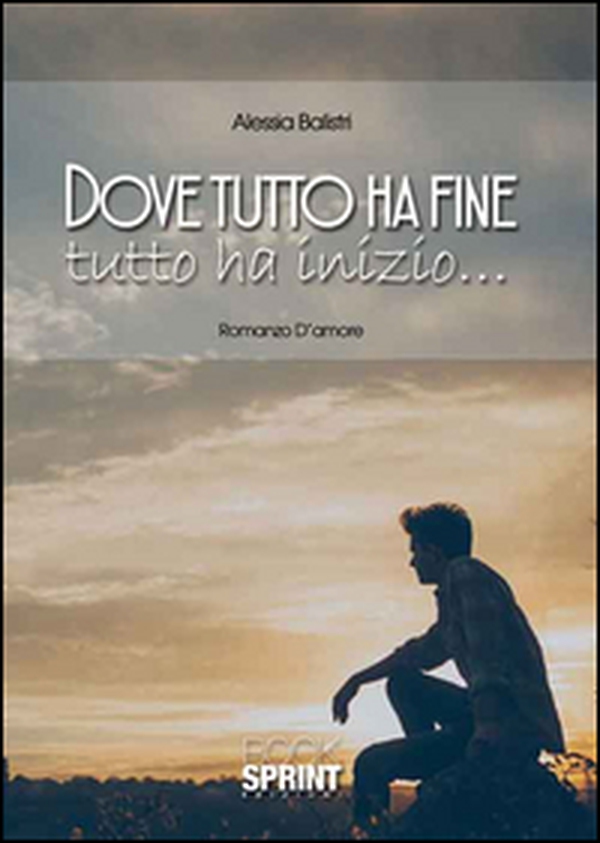 Dove tutto ha fine tutto ha inizio... - Librerie.coop Dove tutto ha fine tutto ha inizio... - Librerie.coop