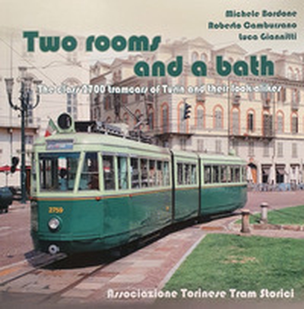 Two rooms and a bath. The Class 2700 tramcars of Turin and their look-alikes - Librerie.coop Two rooms and a bath. The Class 2700 tramcars of Turin and their look-alikes - Librerie.coop