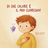 Di che colore è il mio cuoricino? Un viaggio tre le emozioni, insieme a Leo e al suo amico Zigo - Librerie.coop Di che colore è il mio cuoricino? Un viaggio tre le emozioni, insieme a Leo e al suo amico Zigo - Librerie.coop