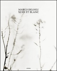 Marco Delogu. Noir et blanc. Ediz. inglese - Librerie.coop