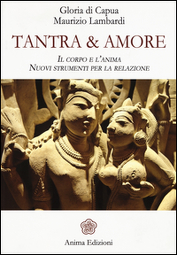 Tantra & amore. Il corpo e l'anima. Nuovi strumenti per la relazione - Librerie.coop Tantra & amore. Il corpo e l'anima. Nuovi strumenti per la relazione - Librerie.coop