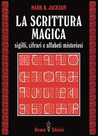 La scrittura magica. Sigilli, cifrari e alfabeti misteriosi - Librerie.coop