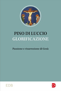 Glorificazione. Passione e risurrezione di Gesù - Librerie.coop