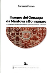 Il segno dei Gonzaga da Mantova a Bonnanaro. La scoperta e il restauro del parato liturgico della chiesa di San Giorgio - Librerie.coop