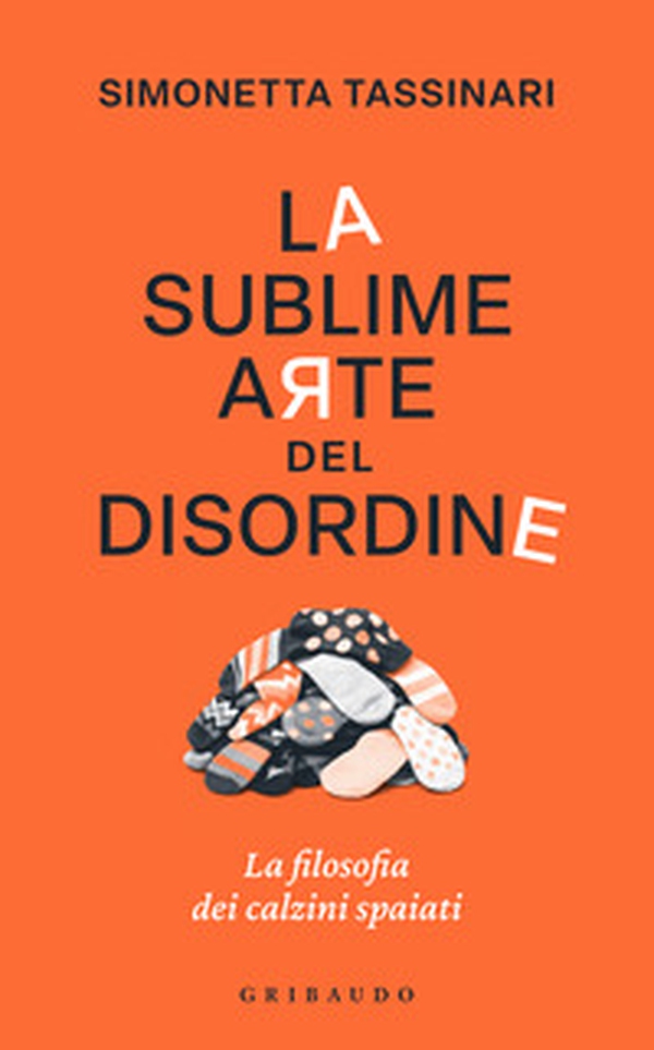 La sublime arte del disordine. La filosofia dei calzini spaiati - Librerie.coop