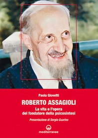 Roberto Assagioli. La vita e l'opera del fondatore della psicosintesi - Librerie.coop