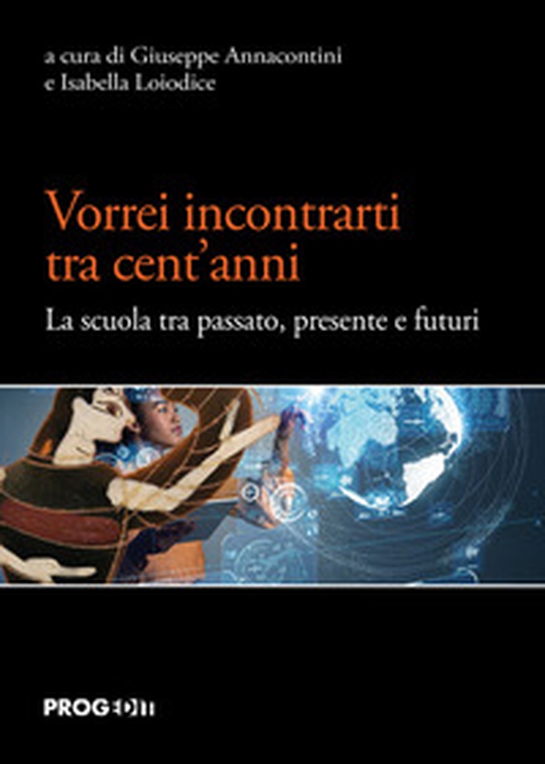 Vorrei incontrarti tra cent'anni. La scuola tra passato, presente e futuri - Librerie.coop Vorrei incontrarti tra cent'anni. La scuola tra passato, presente e futuri - Librerie.coop