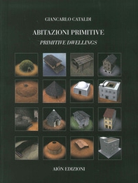 Abitazioni primitive. Il processo evolutivo dei tipi edilizi nel mondo-Primitive dwellings. The evolutionary process of building types in the world - Librerie.coop