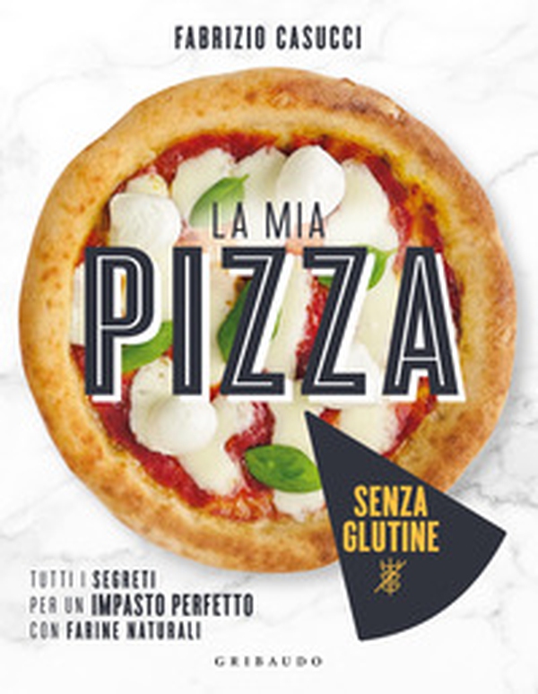 La mia pizza senza glutine. Tutti i segreti per un impasto perfetto con farine naturali - Librerie.coop La mia pizza senza glutine. Tutti i segreti per un impasto perfetto con farine naturali - Librerie.coop