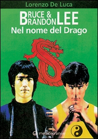 Bruce & Brandon Lee. Nel nome del drago - Librerie.coop