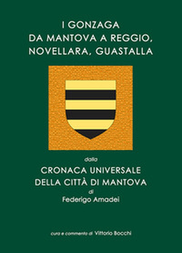 I Gonzaga da Mantova a Reggio, Novellara, Guastalla. dalla Cronaca Universale della città di Mantova di Federigo Amadei - Librerie.coop I Gonzaga da Mantova a Reggio, Novellara, Guastalla. dalla Cronaca Universale della città di Mantova di Federigo Amadei - Librerie.coop
