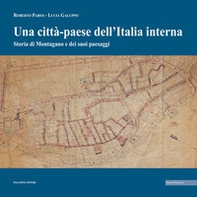 Una «città-paese» dell'Italia interna. Storia di Montagano e dei suoi paesaggi - Librerie.coop