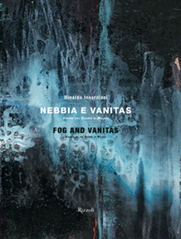 Rinaldo Invernizzi. Nebbia e vanitas. Visioni del Duomo di Milano - Librerie.coop