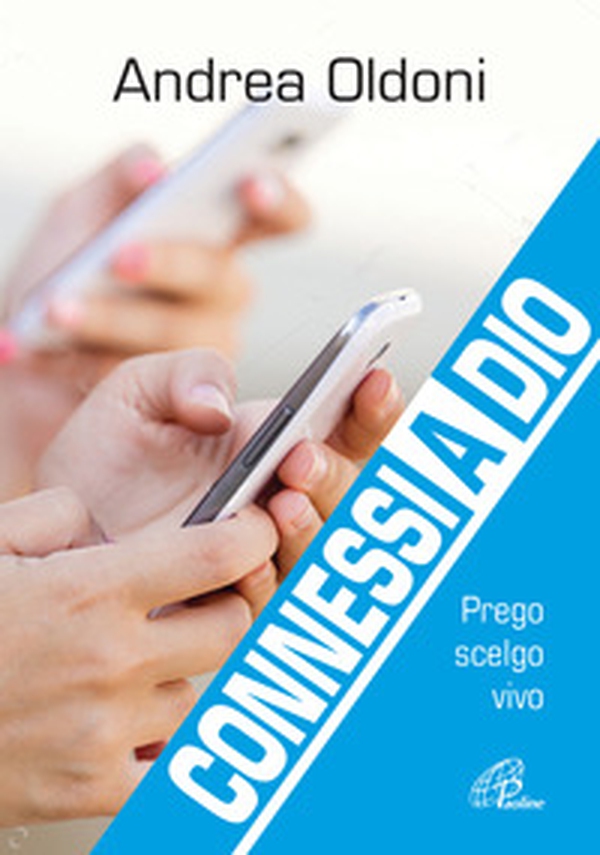 Connessi a Dio. Prego scelgo vivo - Librerie.coop Connessi a Dio. Prego scelgo vivo - Librerie.coop