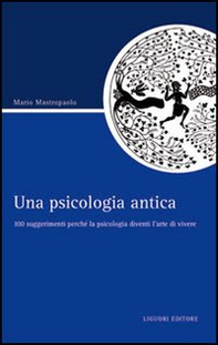 Una psicologia antica. 100 suggerimenti perché la psicologia diventi l'arte di vivere - Librerie.coop