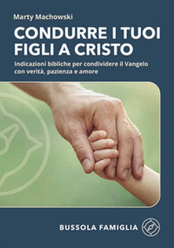 Condurre i tuoi figli a Cristo. Indicazioni bibliche per condividere il Vangelo con verità, pazienza e amore - Librerie.coop Condurre i tuoi figli a Cristo. Indicazioni bibliche per condividere il Vangelo con verità, pazienza e amore - Librerie.coop