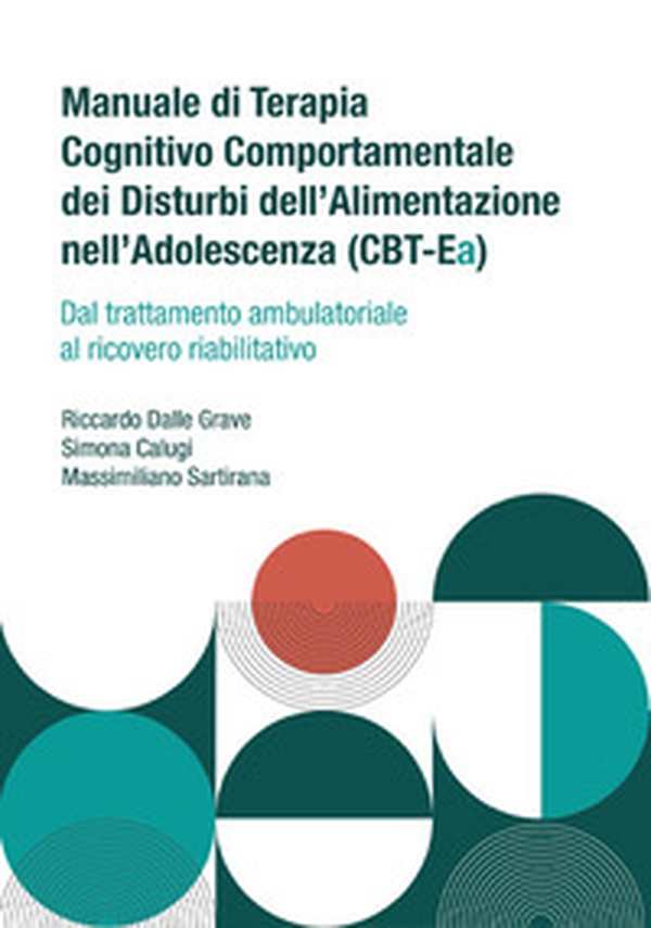 Manuale di terapia cognitivo comportamentale dei disturbi dell'alimentazione nell'adolescenza (CBT-Ea). Dal trattamento ambulatoriale al ricovero riabilitativo - Librerie.coop Manuale di terapia cognitivo comportamentale dei disturbi dell'alimentazione nell'adolescenza (CBT-Ea). Dal trattamento ambulatoriale al ricovero riabilitativo - Librerie.coop