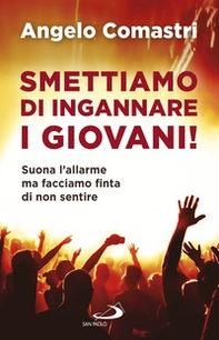 Smettiamo di ingannare i giovani! Suona l'allarme ma facciamo finta di non sentire - Librerie.coop