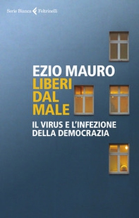 Liberi dal male. Il virus e l'infezione della democrazia - Librerie.coop Liberi dal male. Il virus e l'infezione della democrazia - Librerie.coop
