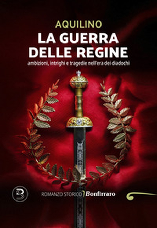 La guerra delle regine. Ambizioni, intrighi e tragedie nell'era dei diadochi - Librerie.coop La guerra delle regine. Ambizioni, intrighi e tragedie nell'era dei diadochi - Librerie.coop