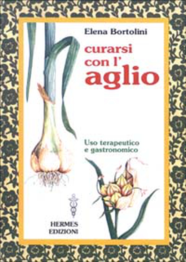 Curarsi con l'aglio. Uso terapeutico e gastronomico - Librerie.coop Curarsi con l'aglio. Uso terapeutico e gastronomico - Librerie.coop