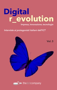 Digital r_evolution. Impresa, innovazione, tecnologie. Interviste ai protagonisti italiani dell'ICT - Librerie.coop