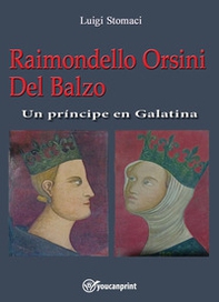 Raimondello Orsini Del Balzo. Un príncipe en Galatina - Librerie.coop