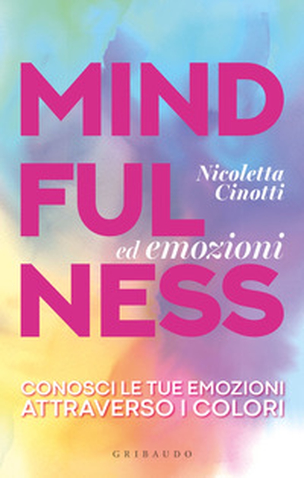 Mindfulness ed emozioni. Conosci le tue emozioni attraverso i colori - Librerie.coop Mindfulness ed emozioni. Conosci le tue emozioni attraverso i colori - Librerie.coop
