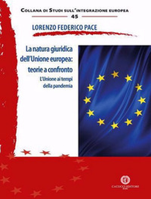 La natura giuridica dell'Unione europea: teorie a confronto. L'Unione ai tempi della pandemia - Librerie.coop La natura giuridica dell'Unione europea: teorie a confronto. L'Unione ai tempi della pandemia - Librerie.coop