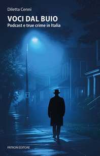 Voci dal buio. Podcast e true crime in Italia - Librerie.coop