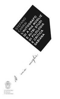 L'autografo di A mia moglie e altri studi di filologia e critica sabiana - Librerie.coop