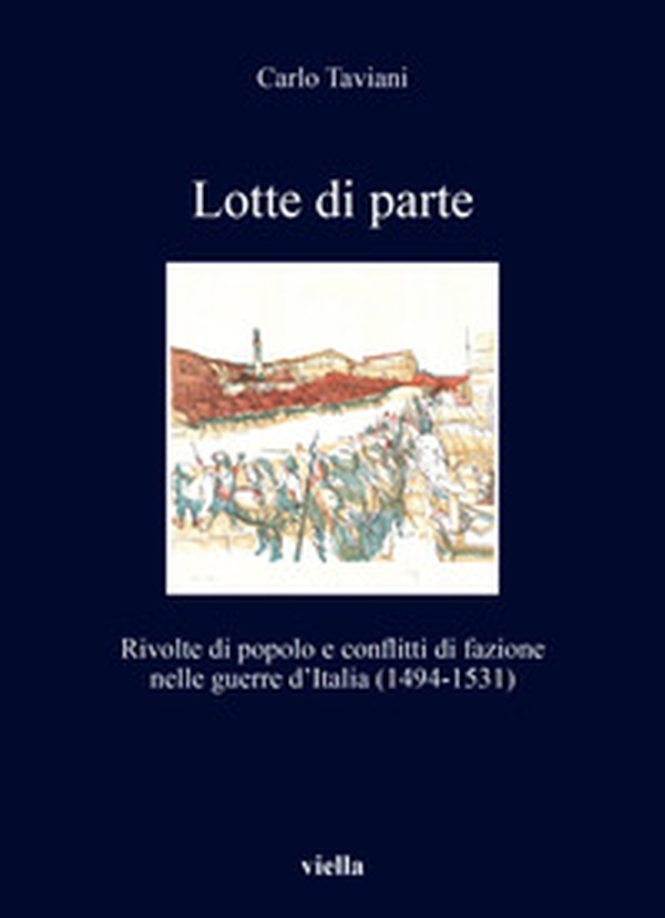 Lotte di parte. Rivolte di popolo e conflitti di fazione nelle guerre d'Italia (1494-1531) - Librerie.coop Lotte di parte. Rivolte di popolo e conflitti di fazione nelle guerre d'Italia (1494-1531) - Librerie.coop
