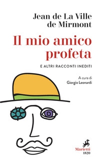 Il mio amico profeta e altri racconti inediti - Librerie.coop