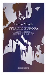 Titanic Europa. La fine misteriosa dell'Unione Europea - Librerie.coop