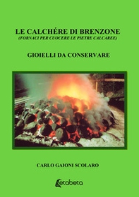 Le Calchére di Brenzone (fornaci per cuocere le pietre calcaree). Gioielli da conservare - Librerie.coop