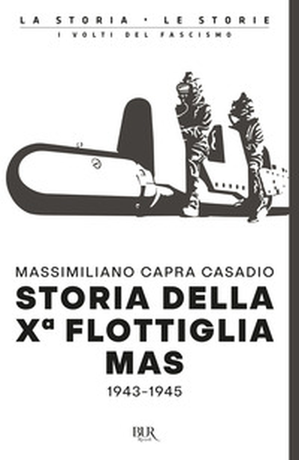 Storia della Xª flottiglia Mas 1943-1945 - Librerie.coop Storia della Xª flottiglia Mas 1943-1945 - Librerie.coop