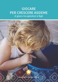 Giocare per crescere assieme. Il gioco tra genitori e figli - Librerie.coop