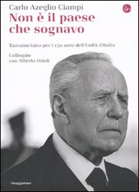 Non è il paese che sognavo. Taccuino laico per i 150 anni dell'Unità d'Italia. Colloquio con Alberto Orioli - Librerie.coop Non è il paese che sognavo. Taccuino laico per i 150 anni dell'Unità d'Italia. Colloquio con Alberto Orioli - Librerie.coop
