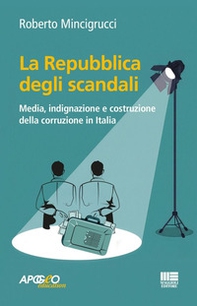 La Repubblica degli scandali. Media, indignazione e costruzione della corruzione in Italia - Librerie.coop