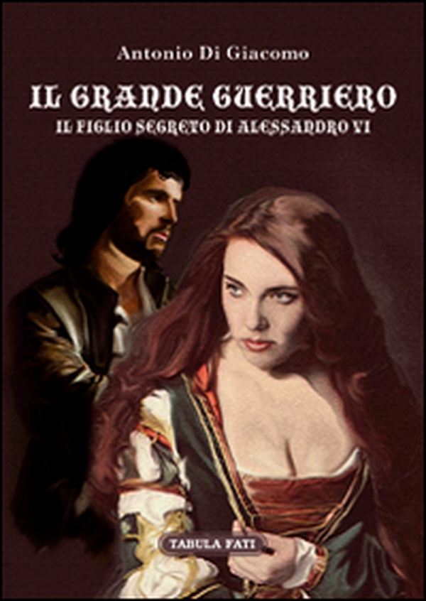 Il grande guerriero. Il figlio segreto di Alessandro VI - Librerie.coop Il grande guerriero. Il figlio segreto di Alessandro VI - Librerie.coop