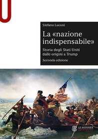La «nazione indispensabile». Storia degli Stati Uniti dalle origini a Trump - Librerie.coop