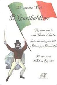 Il garibaldino. Quattro storie sull'Unità d'Italia. Intervista impossibile a Giuseppe Garibaldi - Librerie.coop