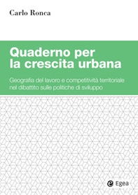 Quaderno per la crescita urbana. Geografia del lavoro e competitività territoriale nel dibattito sulle politiche di sviluppo - Librerie.coop