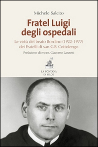 Fratel Luigi degli ospedali. Le virtù del Beato Bordino (1922-1977) dei Fratelli di san G. B. Cottolengo - Librerie.coop