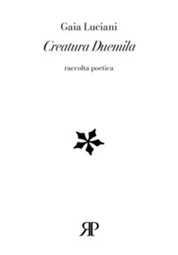 Creatura duemila. Raccolta poetica - Librerie.coop